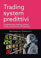 Trading system predittivi di Antonello Camiletti, 2021, Youcanprint