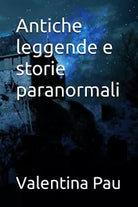 Antiche leggende e storie paranormali di Valentina Pau