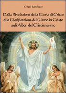 Dalla rivelazione di Cristo alla glorificazione dell’uomo in Cristo - Randazzo C
