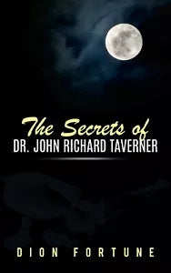The Secrets of Dr. John Richard Taverner di Dion Fortune, 2019, Youcanprint