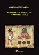 Archimede e il mistero del planetario fatale. Archimedes saga A. Stancanelli