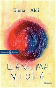L’anima viola di Elena Aldi, 2016, Gilgamesh Edizioni