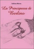 La principessa di Berlino di Sabino Morra, 2009, Libellula Edizioni