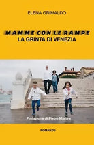 Mamme con le Rampe La grinta di Venezia di Elena Grimaldo, 2019, Youcanprint