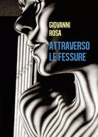 Attraverso le fessure di Giovanni Rosa, 2017, Youcanprint