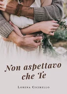 Non aspettavo che te di Lorena Cicirello, 2019, Youcanprint