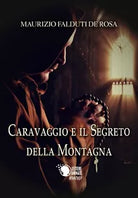 Caravaggio e il segreto della montagna di Maurizio Falduti De Rosa, 2017