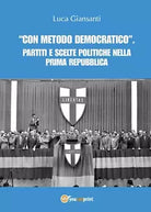 «Con metodo democratico» - Luca Giansanti, 2017, Youcanprint