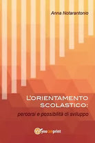 L’orientamento scolastico: percorsi e possibilita di sviluppo, Anna Notarantonio