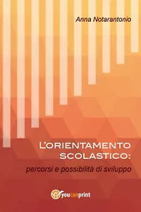 L’orientamento scolastico: percorsi e possibilita di sviluppo, Anna Notarantonio