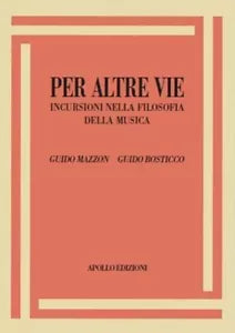 Per altre vie Incursioni nella filosofia della musica di Guido Mazzon