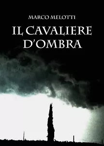 Il Cavaliere d’Ombra di Marco Melotti, 2017, Youcanprint
