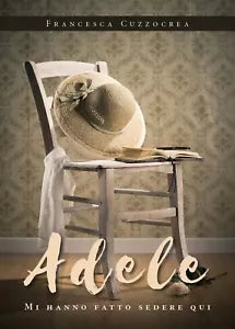 Adele. Mi hanno fatto sedere qui di Francesca Cuzzocrea, 2019, Youcanprint
