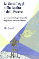Le Sette Leggi della Realta e dell’Essere Un manuale sui sette principi ermetici