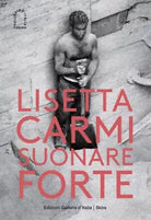 Lisetta Carmi Suonare forte Ediz illustrata