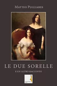 Le due sorelle e un altro racconto di Matteo Pugliares, 2019, Youcanprint