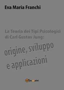La teoria dei tipi psicologici di Carl Gustav Jung: origine, sviluppo e applicaz