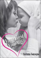 I come Ingrid, S come Stefy di Stefania Sonzogno, 2015, Youcanprint
