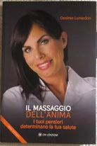 IL MASSAGGIO DEL’ANIMA. I Tuoi Pensieri Determinano La Tua Salute di Desiree Lun