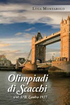 Olimpiadi di scacchi. Vol. 3 B. Londra 1927 di Luca Montarolo, 2019, Youcanpr