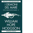 I demoni del mare Tutti i racconti di mare vol 3 di William Hope Hodgson