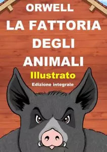 La fattoria degli animali Illustrato da Gianluigi Piludu di George Orwell