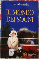 Il mondo dei sogni Un incredibile viaggio di iniziazione di Toni Alessandro