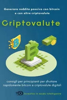 Criptovalute Generare reddito passivo con bitcoin e con altre criptovalute di
