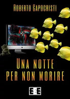 Una notte per non morire di Capocristi Roberto, 2018, Eee-edizioni Esordienti