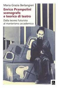 Enrico Prampolini scenografo e teorico di teatro di Maria Grazia Berlangieri