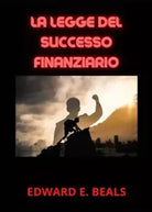 La Legge del Successo Finanziario di Edward E Beals