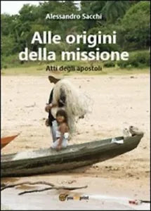Alle origini della missione. Atti degli apostoli di Alessandro Sacchi, 2014, Y