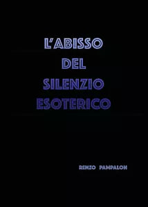 L’abisso del silenzio esoterico di Renzo Pampalon, 2020, Youcanprint