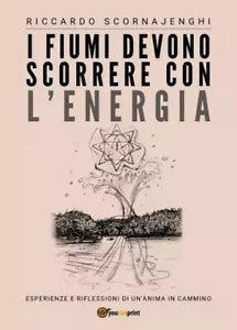 I fiumi devono scorrere con l energia di Riccardo Scornajenghi