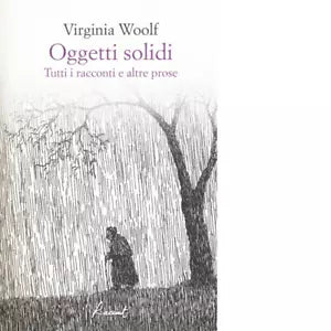 Oggetti solidi Tutti i racconti e altre prose di Virginia Woolf