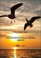 I racconti della musa Vol.2 di Carlo Alberto Pagani, 2013, Youcanprint