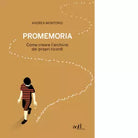 Promemoria Come creare l archivio dei propri ricordi di Andrea Montorio