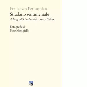 Stradario sentimentale del Lago di Garda e del Monte Baldo di Francesco Permunia