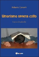 Umorismo appena colto di Roberto Correnti, 2012, Youcanprint