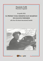 16 aprile 1913. Il primo volo Rimini-San Marino di Gianni Widmer alla luce di al