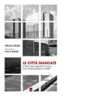 Le citt mancate Storia dell abitare in Italia dal Dopoguerra al PNRR di Paolo