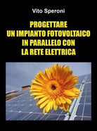 Progettare un impianto fotovoltaico in parallelo con la rete elettrica di Vito
