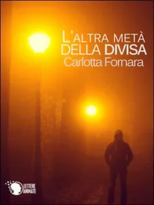 L’altra meta della divisa di Carlotta Fornara, 2016, Lettere Animate Editore