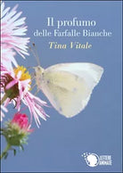 Il profumo delle farfalle bianche, Tina Vitale, 2016, Lettere Animate Editore
