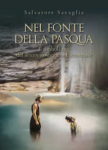 Nel fonte della Pasqua. Il simbolismo del descensus-ascensus battesimale, 2019