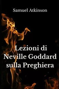 Lezioni di Neville Goddard sulla Preghiera di Samuel Atkinson