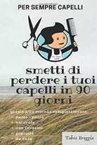 Per Sempre Capelli: smetti di perdere i tuoi capelli in 90 giorni di Tobia Bregg