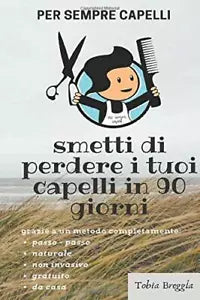 Per Sempre Capelli: smetti di perdere i tuoi capelli in 90 giorni di Tobia Bregg