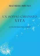 Un soffio chiamato vita Conoscersi per amarsi di Maurizio Bruno