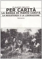 Per carit La banda di Mario Carit La resistenza e la liberazione di Claudio